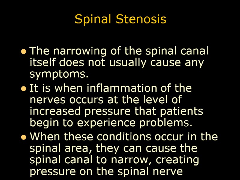 Spinal Stenosis The narrowing of the spinal canal itself does not usually cause any